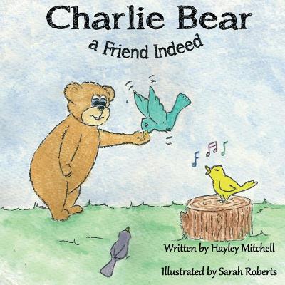 Charlie Bear a Friend Indeed - Mitchell, Hayley