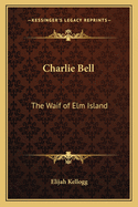 Charlie Bell: The Waif of ELM Island