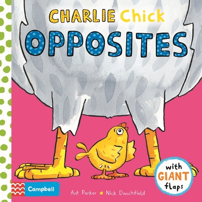 Charlie Chick Opposites - Denchfield, Nick