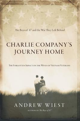 Charlie Company's Journey Home: The Forgotten Impact on the Wives of Vietnam Veterans - Wiest, Andrew