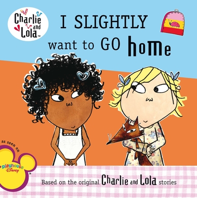 Charlie & Lola I Slightly Want to Go Home - Grosset & Dunlap