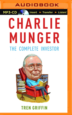 Charlie Munger: The Complete Investor - Griffin, Tren, and Stella, Fred (Read by)