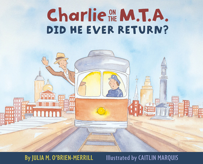 Charlie on the M.T.A.: Did He Ever Return? - O'Brien-Merrill, Julia