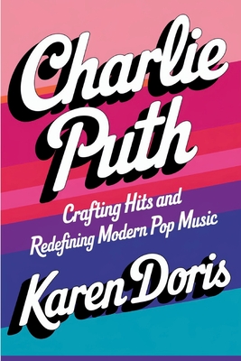 Charlie Puth: Crafting Hits and Redefining Modern Pop Music - Doris, Karen