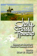 Charlie Russell Roundup (PB): Essays on America's Favorite Cowboy Artist