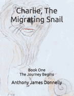 Charlie, The Migrating Snail: Book One - The Journey Begins