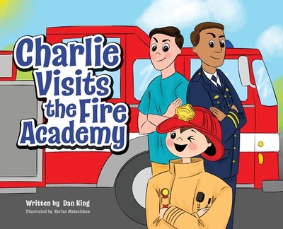 Charlie Visits the Fire academy - King, Dan