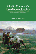 Charlie Wesencraft's Seven Steps to Freedom Wargaming the French and Indian War and the American War of Independence