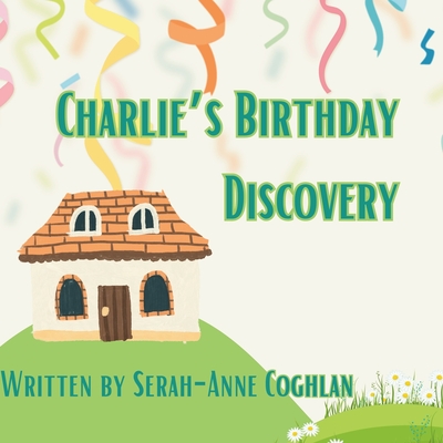 Charlie's Birthday Discovery - Coghlan, Serah-Anne