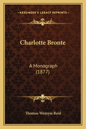 Charlotte Bronte: A Monograph (1877)