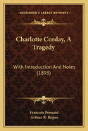 Charlotte Corday, A Tragedy: With Introduction And Notes (1893)