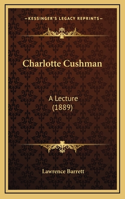 Charlotte Cushman: A Lecture (1889) - Barrett, Lawrence