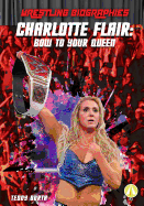 Charlotte Flair: Bow to Your Queen