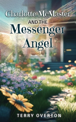 Charlotte McMaster and the Messenger Angel - Overton, Terry