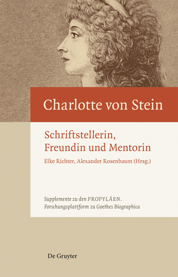 Charlotte Von Stein: Schriftstellerin, Freundin Und Mentorin - Richter, Elke (Editor), and Rosenbaum, Alexander (Editor)