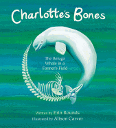 Charlotte's Bones: The Beluga Whale in a Farmer's Field