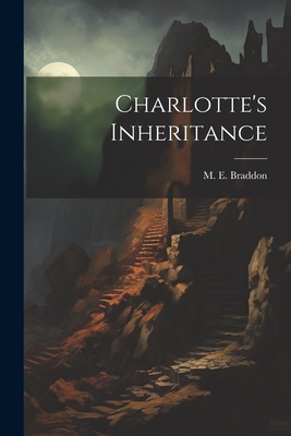 Charlotte's Inheritance - Braddon, M E