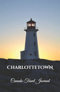 Charlottetown Canada Travel Journal: Lined Writing Notebook Journal for Charlottetown Pei Canada