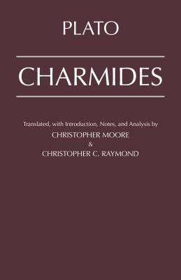 Charmides - Plato, and Moore, Christopher, MD (Translated by), and Raymond, Christopher (Translated by)