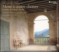 Charpentier: Messe  quatre ch?urs; Carnets de voyage d'Italie - Ensemble Correspondances; Sbastien Dauc (conductor)