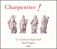 Charpentier! - Alain Buet (baritone); Cyril Auvity (counter tenor); Ian Honeyman (tenor); Le Concert Spirituel Orchestra & Chorus;...
