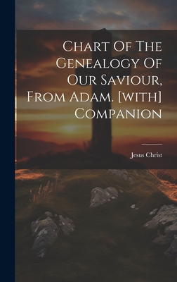 Chart Of The Genealogy Of Our Saviour, From Adam. [with] Companion - Christ, Jesus