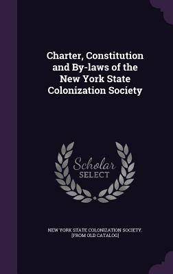 Charter, Constitution and By-laws of the New York State Colonization Society - New York State Colonization Society [Fr (Creator)