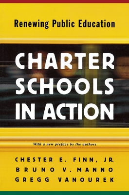 Charter Schools in Action: Renewing Public Education - Finn, Chester E, and Manno, Bruno V, and Vanourek, Gregg