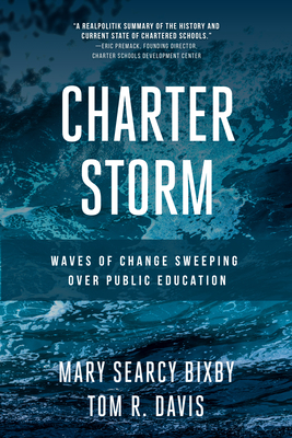 Charter Storm: Waves of Change Sweeping Over Public Education - Bixby, Mary Searcy, and Davis, Dr.