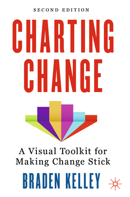 Charting Change: A Visual Toolkit for Making Change Stick - Kelley, Braden