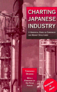 Charting Japanese Industry: A Graphical Guide to Corporate and Market Structures
