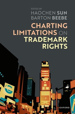 Charting Limitations on Trademark Rights - Sun, Haochen (Editor), and Beebe, Barton (Editor)