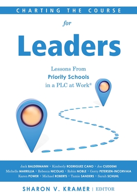 Charting the Course for Leaders: Lessons from Priority Schools in a Plc at Work - Kramer, Sharon V