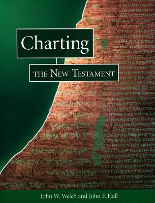 Charting the New Testament - Welch, John W, Professor, and Hall, John F