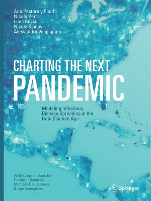 Charting the Next Pandemic: Modeling Infectious Disease Spreading in the Data Science Age - Pastore y Piontti, Ana, and Perra, Nicola, and Rossi, Luca