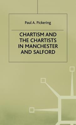 Chartism and the Chartists in Manchester and Salford - Pickering, P.