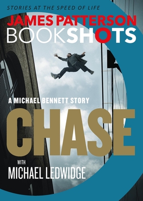Chase: A Bookshot: A Michael Bennett Story - Patterson, James, and Ledwidge, Michael