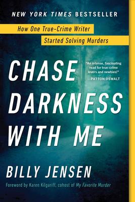 Chase Darkness with Me: How One True-Crime Writer Started Solving Murders - Jensen, Billy, and Kilgariff, Karen (Foreword by)