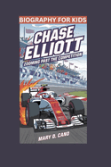 Chase Elliott: Zooming Past the Competition- Biography For Kids