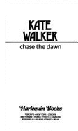 Chase the Dawn - Walker, Kate