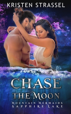 Chase the Moon: Mountain Mermaids Sapphire Lake - Strassel, Kristen
