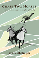 Chase Two Horses: Proverbs and Sayings for an Everyday Spirituality