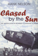 Chased by the Sun: The Australians in Bomber Command in World War II