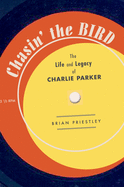 Chasin' the Bird: The Life and Legacy of Charlie Parker