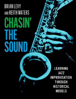 Chasin' the Sound: Learning Jazz Improvisation through Historical Models - Levy, Brian, and Waters, Keith
