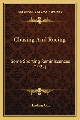 Chasing And Racing: Some Sporting Reminiscences (1922) - Cox, Harding