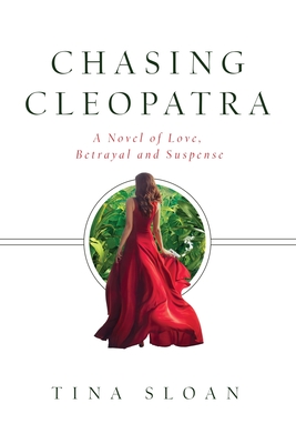 Chasing Cleopatra: A Novel of Love, Betrayal, and Suspense - Sloan, Tina