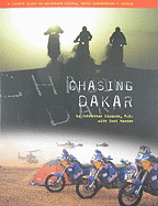 Chasing Dakar: A Rider's Guide to Adventure Riding, Rally Preparation and Racing