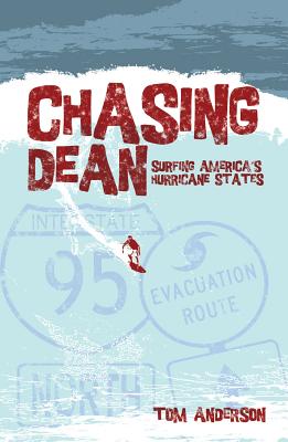 Chasing Dean: Surfing America's Hurricane States - Anderson, Tom