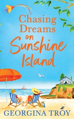 Chasing Dreams on Sunshine Island: Escape to the sunshine with Georgina Troy with this feel-good romance - Georgina Troy